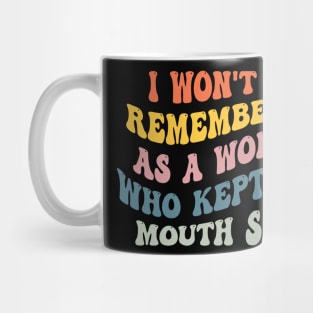 I won't be remembered as a woman who kept her Mouth shut Mug